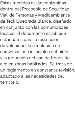 Estas medidas están contenidas dentro del Protocolo de Seguridad Vial, de Personas y Medioambiente de Teck Quebrada B   