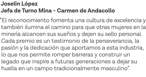 Joselin López Jefa de Turno Mina - Carmen de Andacollo  El reconocimiento fomenta una cultura de excelencia y también   