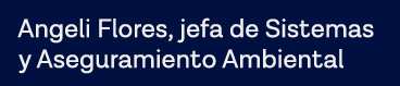 Angeli Flores, jefa de Sistemas y Aseguramiento Ambiental