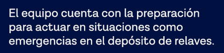 El equipo cuenta con la preparación para actuar en situaciones como emergencias en el depósito de relaves 